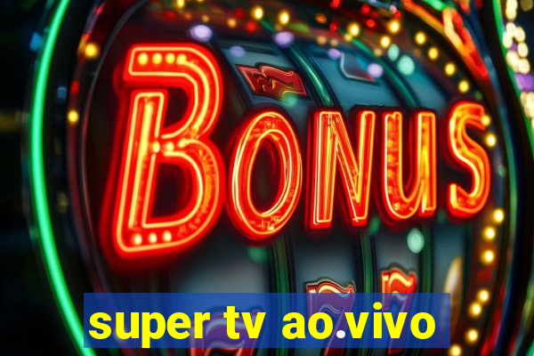 super tv ao.vivo